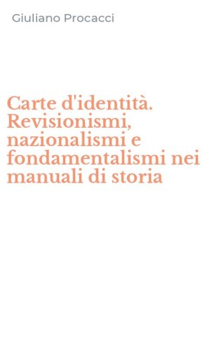 Carte d'identit&agrave;. Revisionismi, nazionalismi e fondamentalismi nei manuali di storia