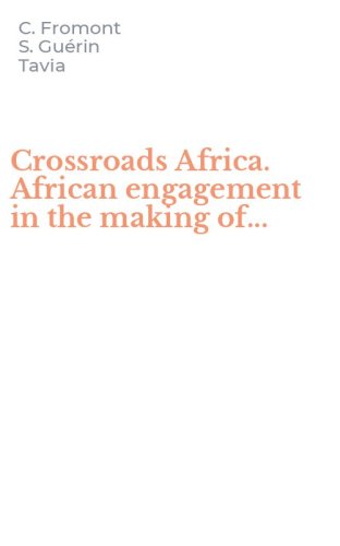 Crossroads Africa. African engagement in the making of...