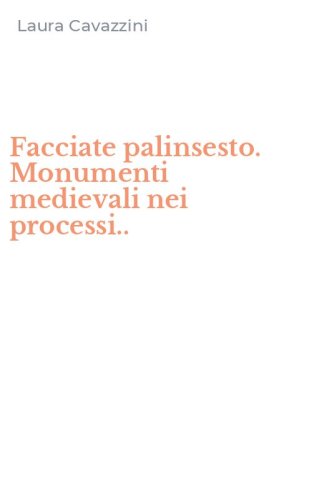 Facciate palinsesto. Monumenti medievali nei processi..