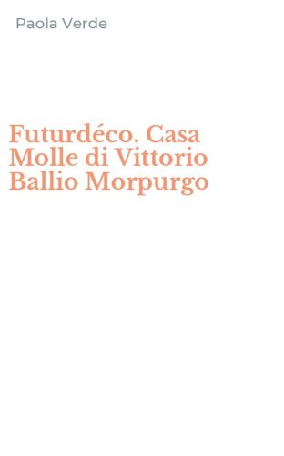 Futurd&eacute;co. Casa Molle di Vittorio Ballio Morpurgo