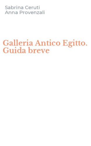 Galleria Antico Egitto. Guida breve
