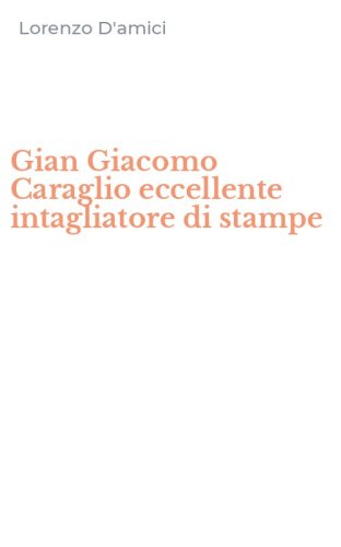 Gian Giacomo Caraglio eccellente intagliatore di stampe