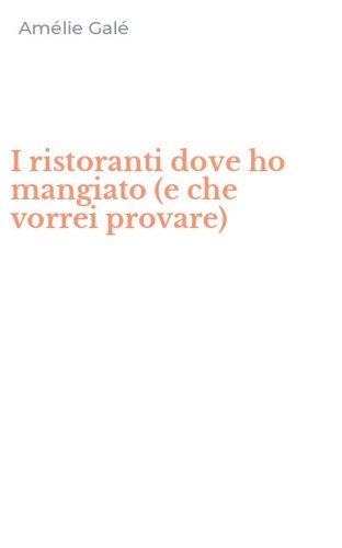 I ristoranti dove ho mangiato (e che vorrei provare)