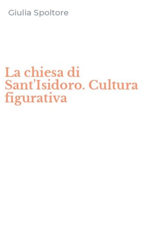 La chiesa di Sant'Isidoro. Cultura figurativa