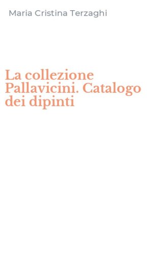 La collezione Pallavicini. Catalogo dei dipinti
