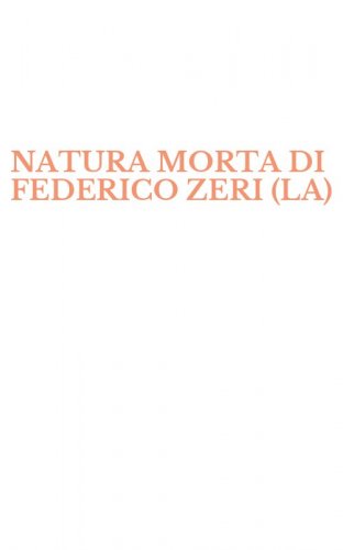 NATURA MORTA DI FEDERICO ZERI (LA)