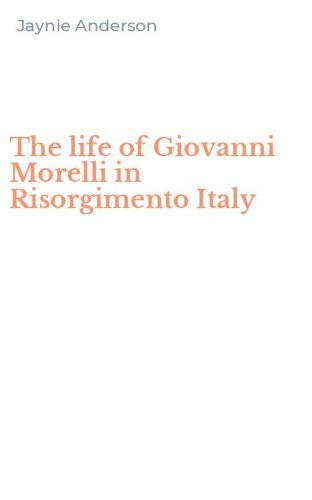 The life of Giovanni Morelli in Risorgimento Italy