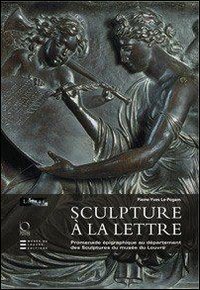 Sculpture &agrave; la lettre. Promenade &eacute;pigraphique au d&eacute;partement des Sculptures du mus&eacute;e du Louvre