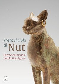 Sotto il cielo di Nut. Forme del divino nell'Antico Egitto