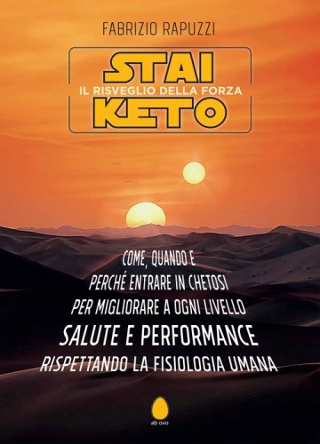 Stai Keto: il risveglio della forza. Come, quando e perch&eacute; entrare in chetosi per migliorare a ogni livello salute e performance rispettando la fisiologia umana