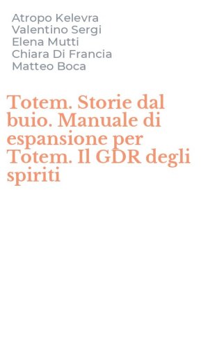 Totem. Storie dal buio. Manuale di espansione per Totem. Il GDR degli spiriti