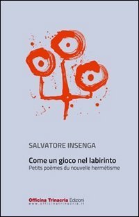 Come un gioco nel labirinto. Petits po&egrave;mes du nouvelle herm&eacute;tisme