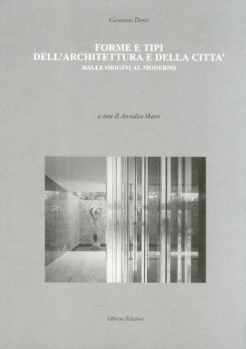 Forme e tipi dell'architettura e della citt&agrave; dalle origini al moderno