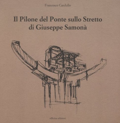 Il pilone del ponte sullo stretto di Giuseppe Samon&agrave;