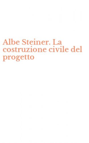Albe Steiner. La costruzione civile del progetto