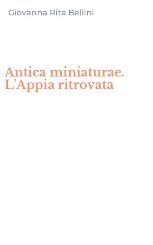 Antica miniaturae. L'Appia ritrovata