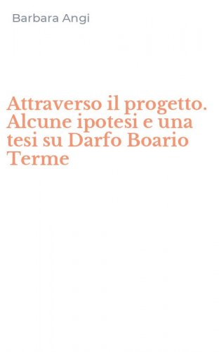 Attraverso il progetto. Alcune ipotesi e una tesi su Darfo Boario Terme