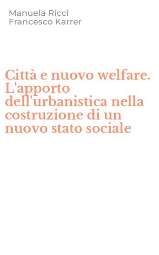 Citt&agrave; e nuovo welfare. L'apporto dell'urbanistica nella costruzione di un nuovo stato sociale