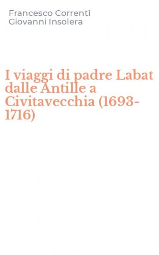 I viaggi di padre Labat dalle Antille a Civitavecchia (1693-1716)
