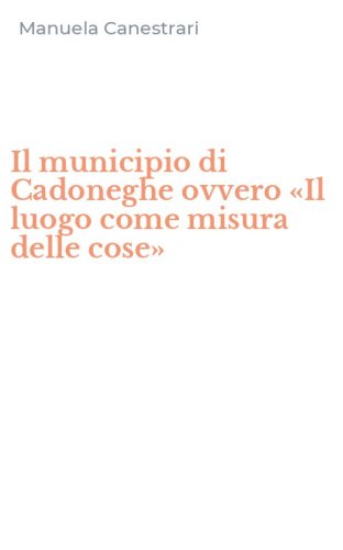 Il municipio di Cadoneghe ovvero &laquo;Il luogo come misura delle cose&raquo;