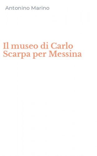 Il museo di Carlo Scarpa per Messina