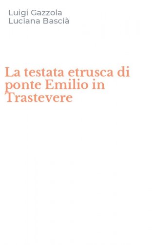 La testata etrusca di ponte Emilio in Trastevere