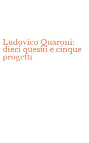 Ludovico Quaroni: dieci quesiti e cinque progetti