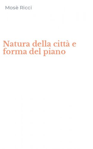 Natura della citt&agrave; e forma del piano