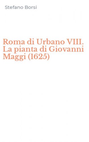 Roma di Urbano VIII. La pianta di Giovanni Maggi (1625)