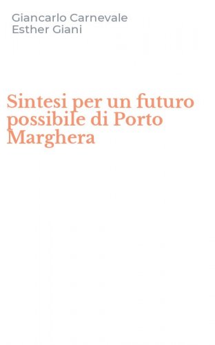 Sintesi per un futuro possibile di Porto Marghera