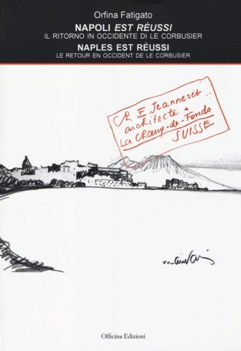 Napoli est r&eacute;ussi. Il ritorno in Occidente di Le Corbusier. Ediz. italiana e francese - FRANCESE