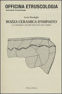 Rozza ceramica d'impasto. La ceramica ligure nell'et&agrave; del ferro