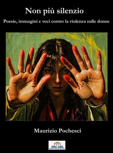 Non pi&ugrave; silenzio. Poesie, immagini e voci contro la violenza sulle donne