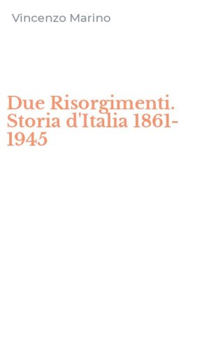 Due Risorgimenti. Storia d'Italia 1861-1945