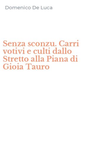 Senza sconzu. Carri votivi e culti dallo Stretto alla Piana di Gioia Tauro