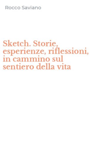 Sketch. Storie, esperienze, riflessioni, in cammino sul sentiero della vita