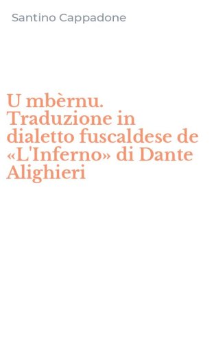 U mb&egrave;rnu. Traduzione in dialetto fuscaldese de &laquo;L'Inferno&raquo; di Dante Alighieri