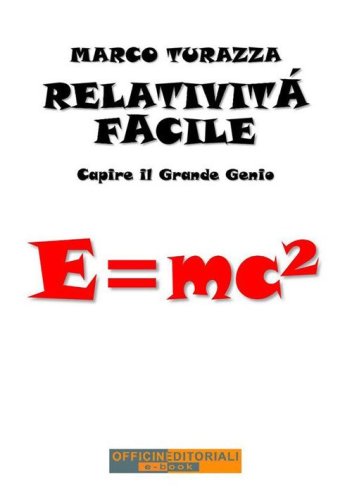 Relativit&agrave; facile. Capire il grande genio