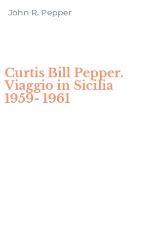 Curtis Bill Pepper. Viaggio in Sicilia 1959-1961