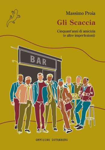 Gli Scaccia. Cinquant'anni di amicizia (e altre imperfezioni)