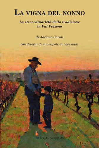 La vigna del nonno. La straordinariet&agrave; della tradizione in Val Vezzeno