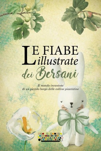 Le fiabe illustrate dei Bersani. Il mondo incantato di un piccolo borgo delle colline piacentine