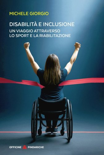 Disabilit&agrave; e inclusione. Un viaggio attraverso lo sport e la riabilitazione