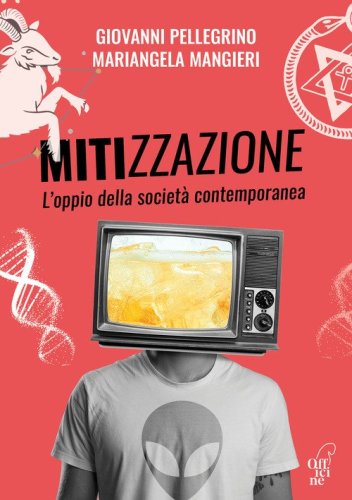 Mitizzazione. L'oppio della societ&agrave; contemporanea