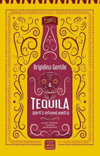 Tequila. Spirit's infused poetry. Ediz. italiana e inglese