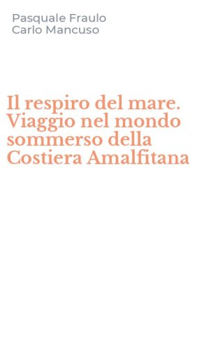 Il respiro del mare. Viaggio nel mondo sommerso della Costiera Amalfitana