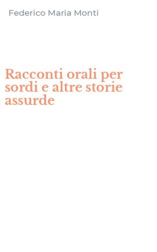 Racconti orali per sordi e altre storie assurde