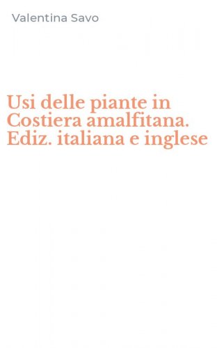 Usi delle piante in Costiera amalfitana. Ediz. italiana e inglese