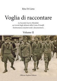 Voglia di racconatre. La seconda guerra mondiale nei ricordi degli abitanti della costa d'Amalfi. Testimonianze da fonti orali