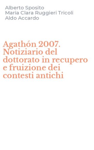 Agath&oacute;n 2007. Notiziario del dottorato in recupero e fruizione dei contesti antichi